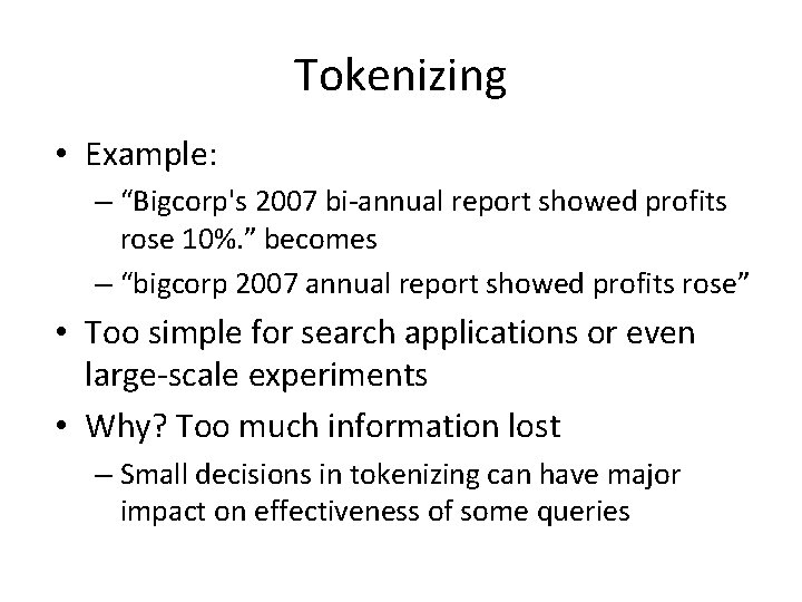 Tokenizing • Example: – “Bigcorp's 2007 bi-annual report showed profits rose 10%. ” becomes
