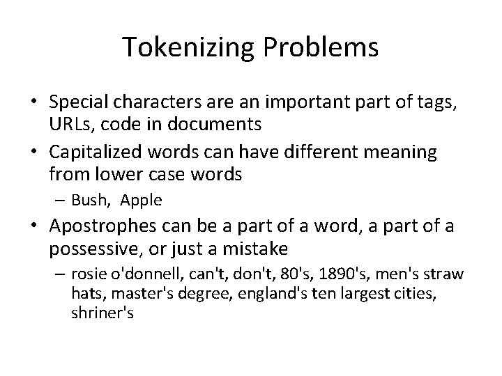 Tokenizing Problems • Special characters are an important part of tags, URLs, code in