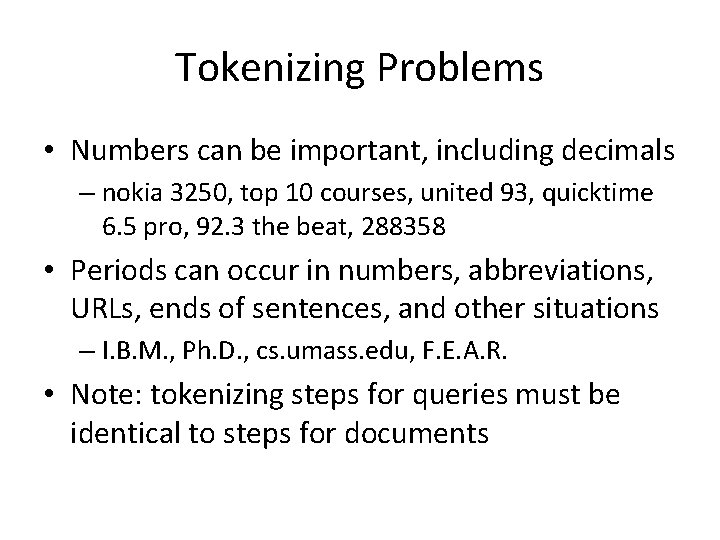 Tokenizing Problems • Numbers can be important, including decimals – nokia 3250, top 10