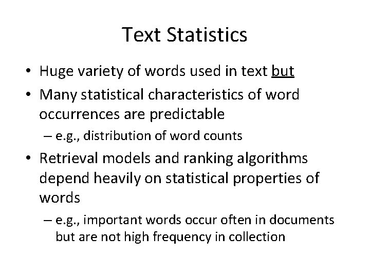 Text Statistics • Huge variety of words used in text but • Many statistical