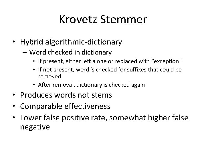 Krovetz Stemmer • Hybrid algorithmic-dictionary – Word checked in dictionary • If present, either