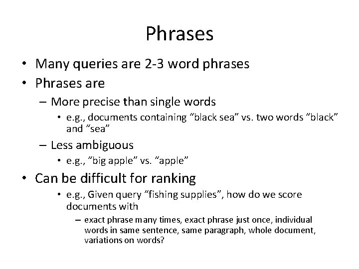Phrases • Many queries are 2 -3 word phrases • Phrases are – More