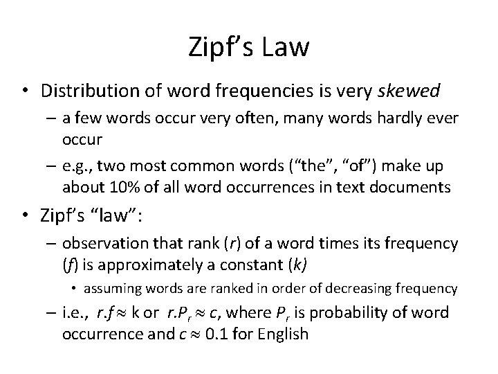 Zipf’s Law • Distribution of word frequencies is very skewed – a few words