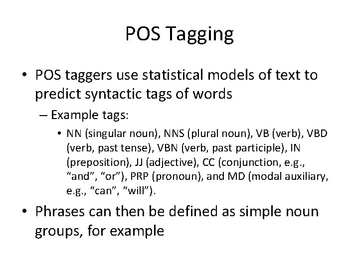 POS Tagging • POS taggers use statistical models of text to predict syntactic tags