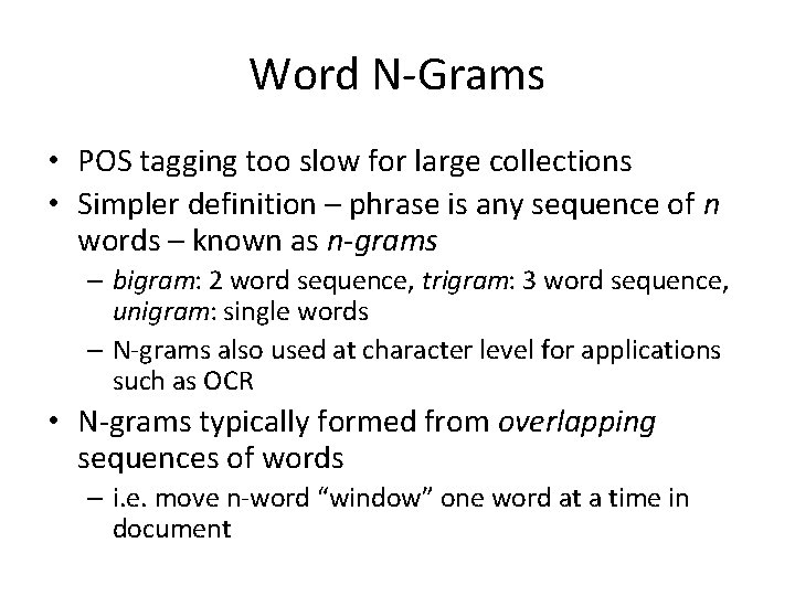 Word N-Grams • POS tagging too slow for large collections • Simpler definition –