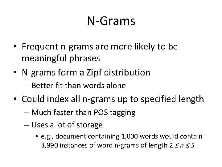 N-Grams • Frequent n-grams are more likely to be meaningful phrases • N-grams form