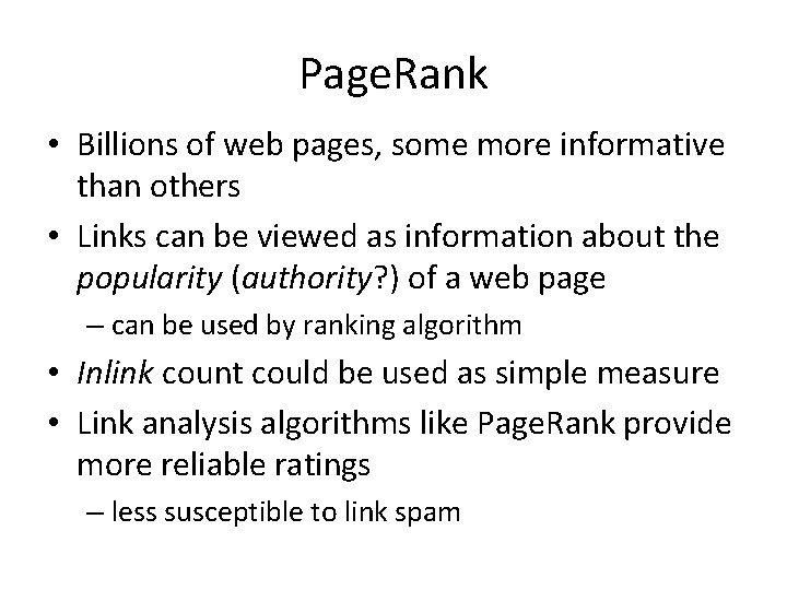 Page. Rank • Billions of web pages, some more informative than others • Links