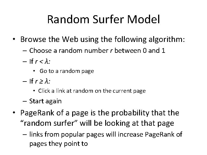 Random Surfer Model • Browse the Web using the following algorithm: – Choose a