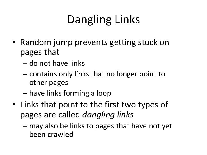 Dangling Links • Random jump prevents getting stuck on pages that – do not