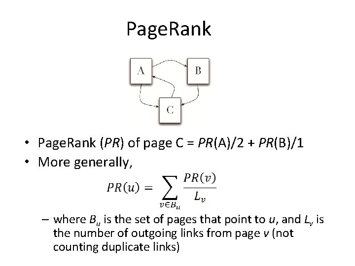Page. Rank • Page. Rank (PR) of page C = PR(A)/2 + PR(B)/1 •