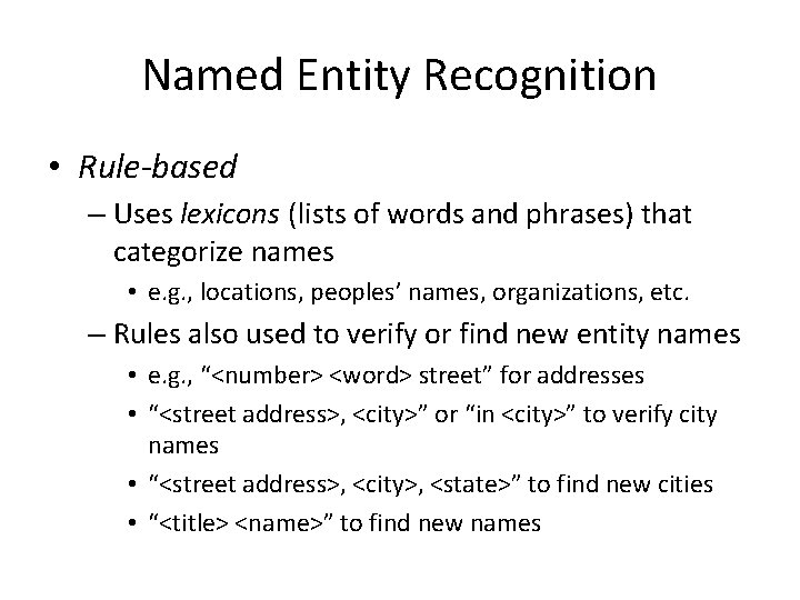 Named Entity Recognition • Rule-based – Uses lexicons (lists of words and phrases) that