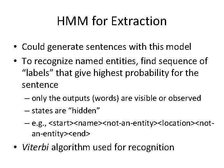 HMM for Extraction • Could generate sentences with this model • To recognize named