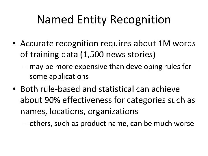 Named Entity Recognition • Accurate recognition requires about 1 M words of training data