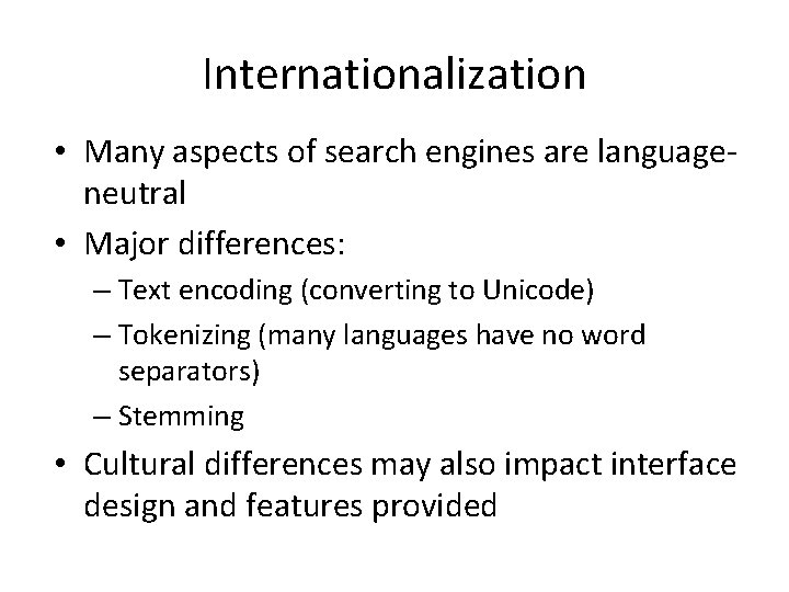 Internationalization • Many aspects of search engines are languageneutral • Major differences: – Text