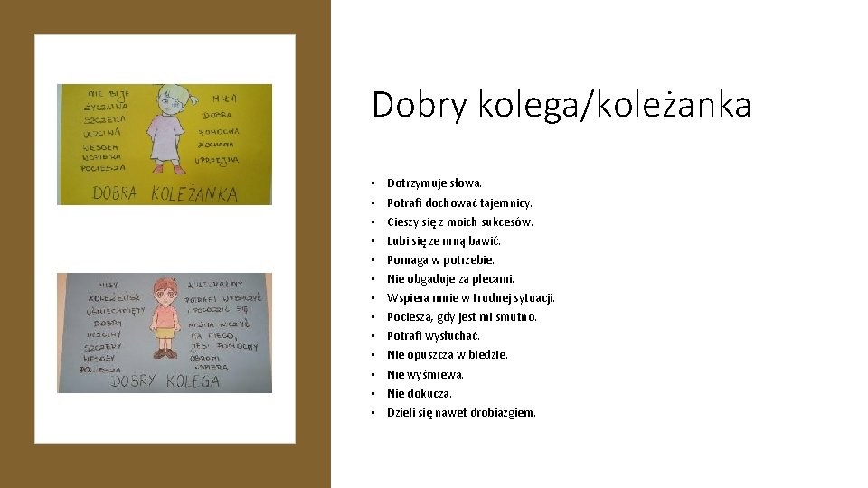 Dobry kolega/koleżanka • • • • Dotrzymuje słowa. Potrafi dochować tajemnicy. Cieszy się z