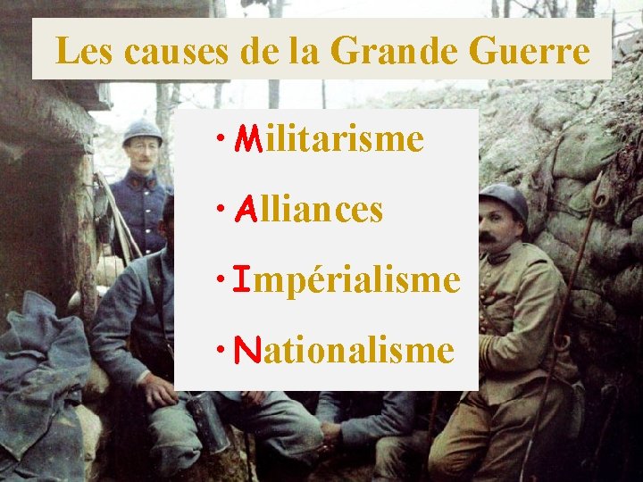 Les causes de la Grande Guerre • Militarisme • Alliances • Impérialisme • Nationalisme