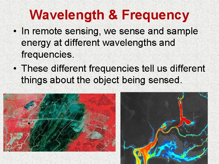 Wavelength & Frequency • In remote sensing, we sense and sample energy at different