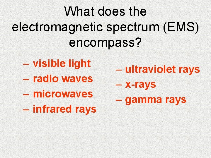 What does the electromagnetic spectrum (EMS) encompass? – – visible light radio waves microwaves