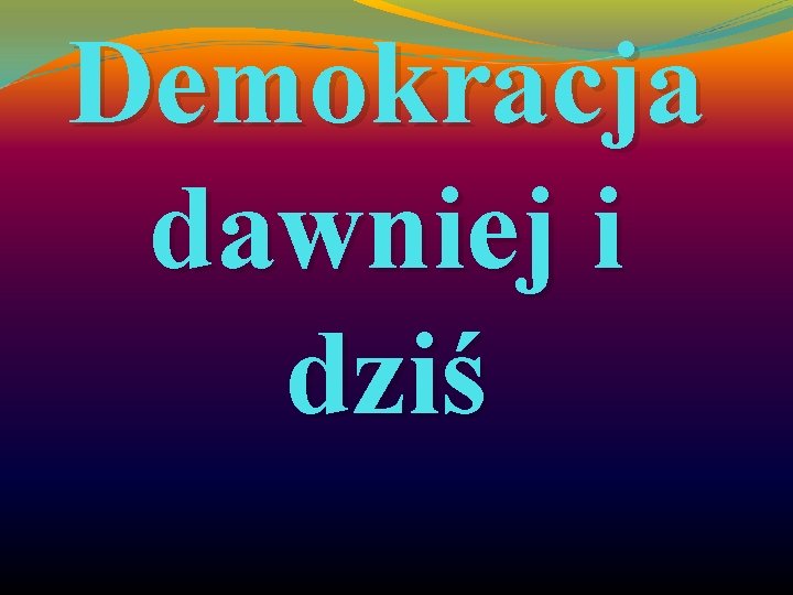 Demokracja dawniej i dziś 