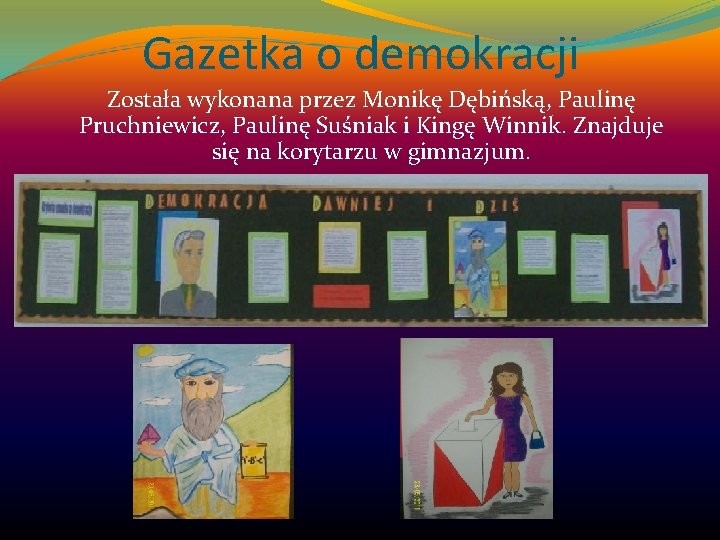 Gazetka o demokracji Została wykonana przez Monikę Dębińską, Paulinę Pruchniewicz, Paulinę Suśniak i Kingę