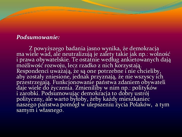 Podsumowanie: Z powyższego badania jasno wynika, że demokracja ma wiele wad, ale neutralizują je