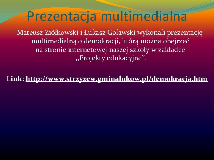 Prezentacja multimedialna Mateusz Ziółkowski i Łukasz Goławski wykonali prezentację multimedialną o demokracji, którą można