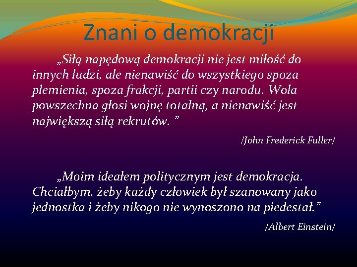 Znani o demokracji „Siłą napędową demokracji nie jest miłość do innych ludzi, ale nienawiść