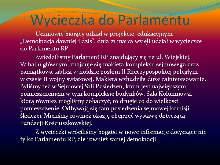 Wycieczka do Parlamentu Uczniowie biorący udział w projekcie edukacyjnym „Demokracja dawniej i dziś”, dnia