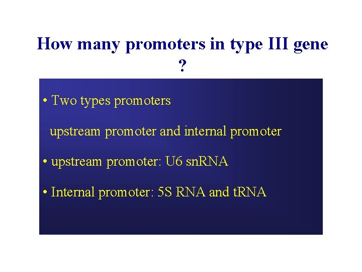 How many promoters in type III gene ? • Two types promoters upstream promoter How many promoters in type III gene ? • Two types promoters upstream promoter