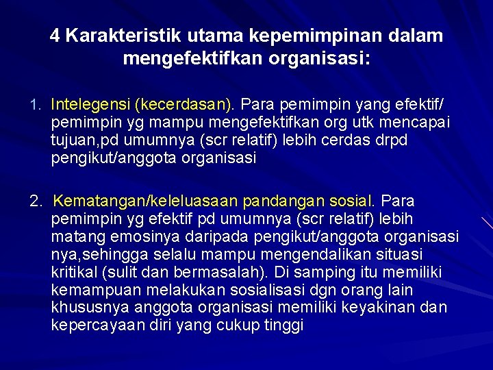 4 Karakteristik utama kepemimpinan dalam mengefektifkan organisasi: 1. Intelegensi (kecerdasan). Para pemimpin yang efektif/