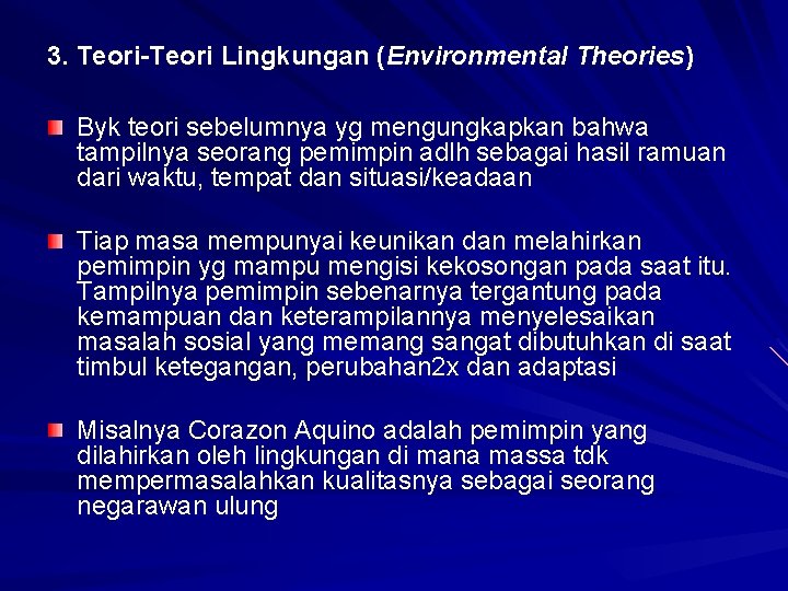 3. Teori-Teori Lingkungan (Environmental Theories) Byk teori sebelumnya yg mengungkapkan bahwa tampilnya seorang pemimpin