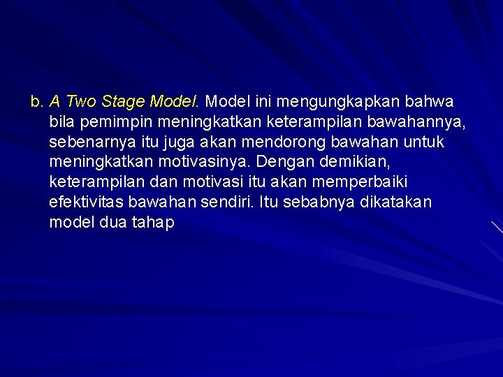 b. A Two Stage Model ini mengungkapkan bahwa bila pemimpin meningkatkan keterampilan bawahannya, sebenarnya