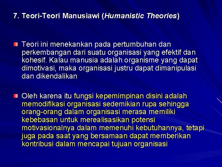 7. Teori-Teori Manusiawi (Humanistic Theories) Teori ini menekankan pada pertumbuhan dan perkembangan dari suatu
