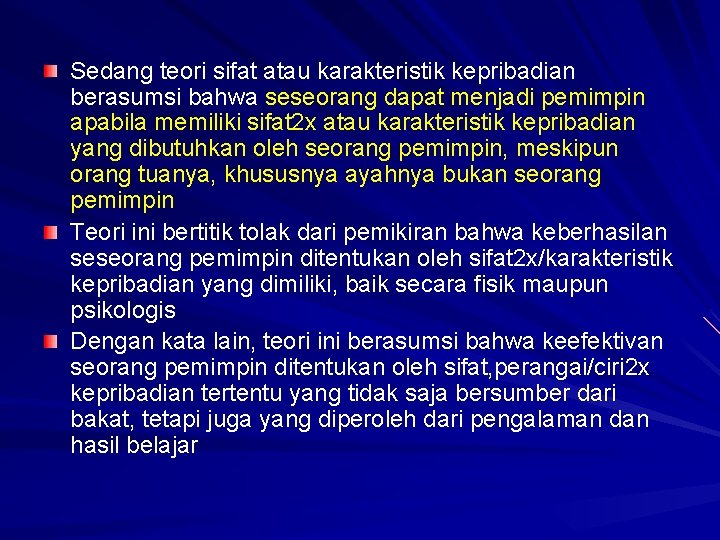 Sedang teori sifat atau karakteristik kepribadian berasumsi bahwa seseorang dapat menjadi pemimpin apabila memiliki