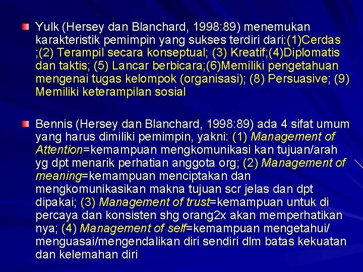 Yulk (Hersey dan Blanchard, 1998: 89) menemukan karakteristik pemimpin yang sukses terdiri dari: (1)Cerdas