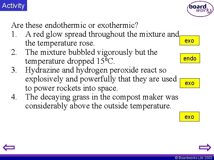 Activity Are these endothermic or exothermic? 1. A red glow spread throughout the mixture