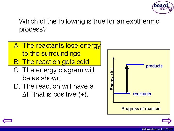 Which of the following is true for an exothermic process? products Energy / k.