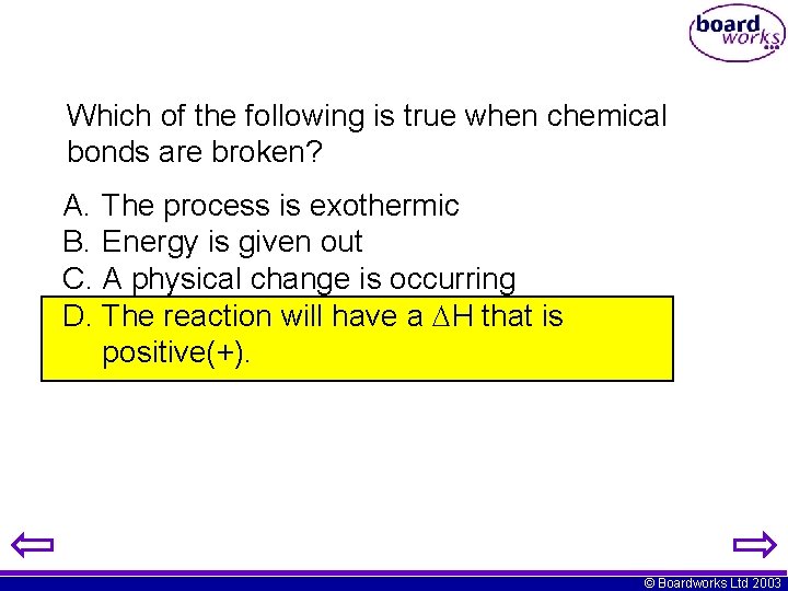 Which of the following is true when chemical bonds are broken? A. The process