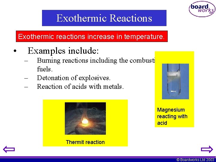 Exothermic Reactions Exothermic reactions increase in temperature. • Examples include: – – – Burning