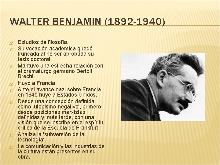 WALTER BENJAMIN (1892 -1940) Estudios de filosofía. Su vocación académica quedó truncada al no