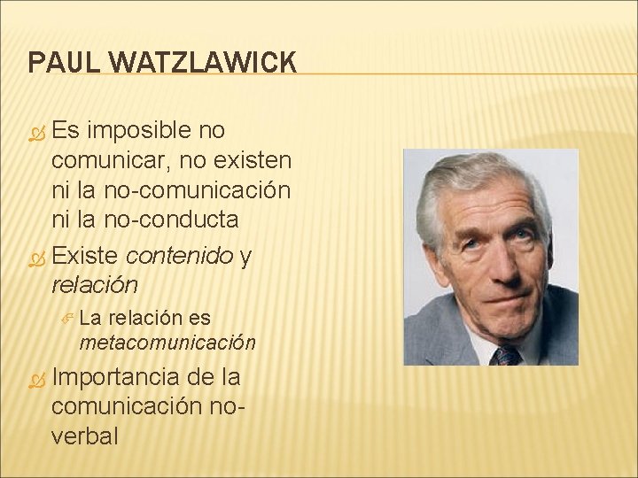 PAUL WATZLAWICK Es imposible no comunicar, no existen ni la no-comunicación ni la no-conducta