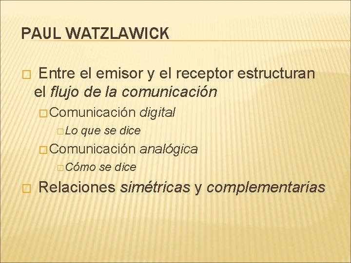 PAUL WATZLAWICK � Entre el emisor y el receptor estructuran el flujo de la