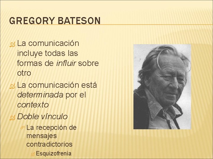 GREGORY BATESON La comunicación incluye todas las formas de influir sobre otro La comunicación