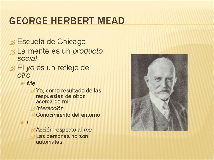 GEORGE HERBERT MEAD Escuela de Chicago La mente es un producto social El yo