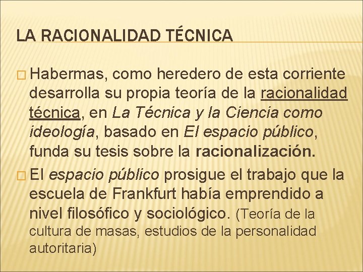 LA RACIONALIDAD TÉCNICA � Habermas, como heredero de esta corriente desarrolla su propia teoría