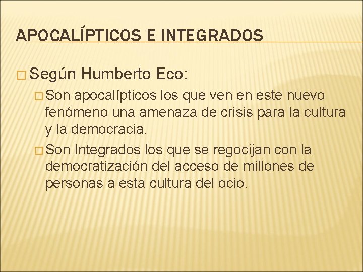 APOCALÍPTICOS E INTEGRADOS � Según � Son Humberto Eco: apocalípticos los que ven en