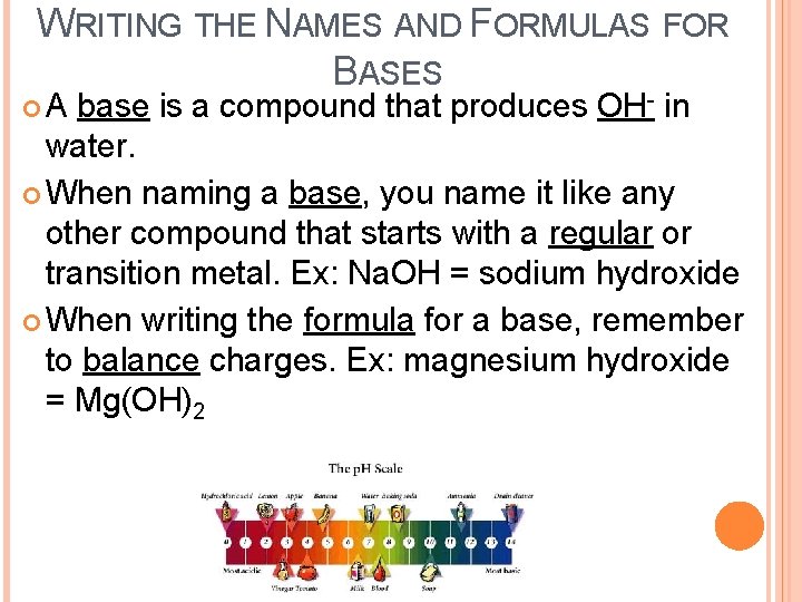 WRITING THE NAMES AND FORMULAS FOR BASES A base is a compound that produces