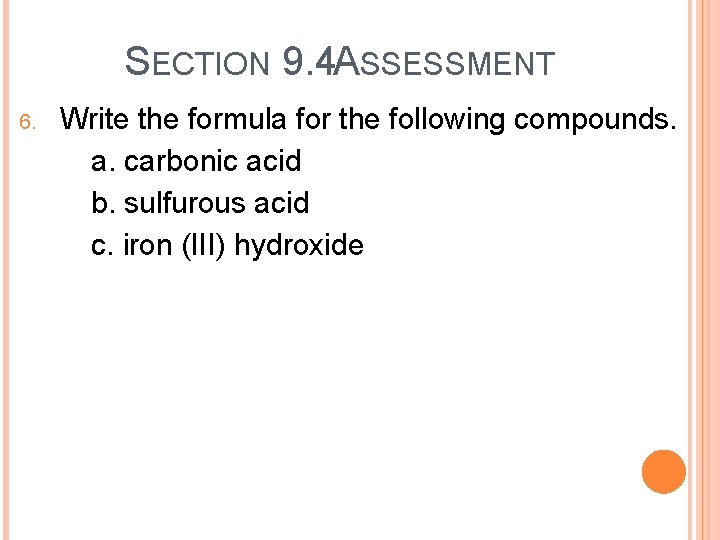 SECTION 9. 4 ASSESSMENT 6. Write the formula for the following compounds. a. carbonic