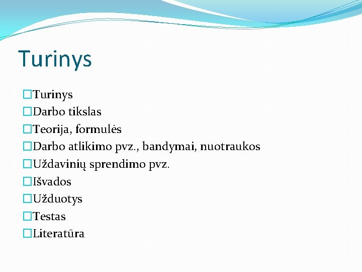 Turinys �Darbo tikslas �Teorija, formulės �Darbo atlikimo pvz. , bandymai, nuotraukos �Uždavinių sprendimo pvz.