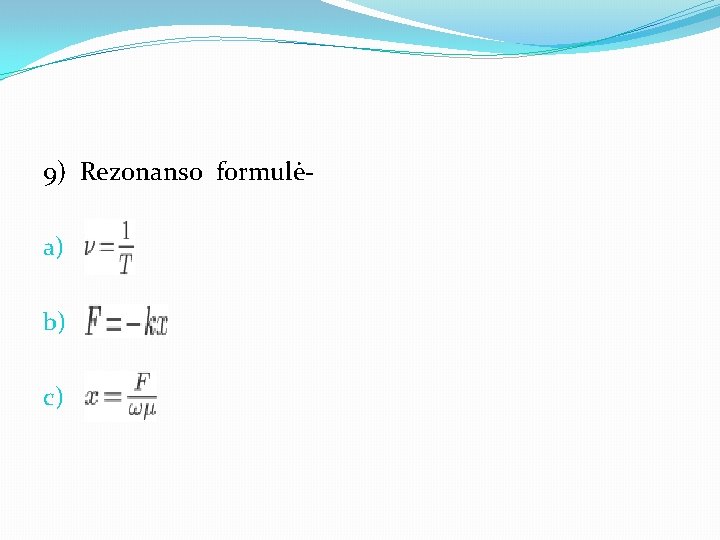 9) Rezonanso formulėa) b) c) 